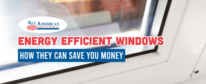 how energy efficient windows save you money, energy efficient windows, save money on windows