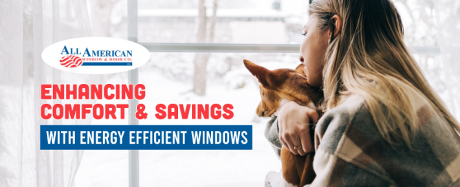 comfort with energy efficient windows, why choose energy efficient windows, all american window and door company